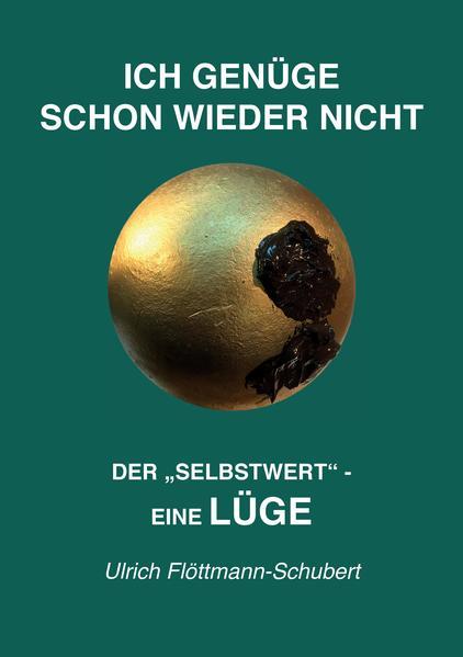 ICH GENÜGE SCHON WIEDER NICHT- Das weit verbreitete Leiden unter Minderwertigkeitsgefühlen, Versagensängsten, Angst vor dem Verlassenwerden!