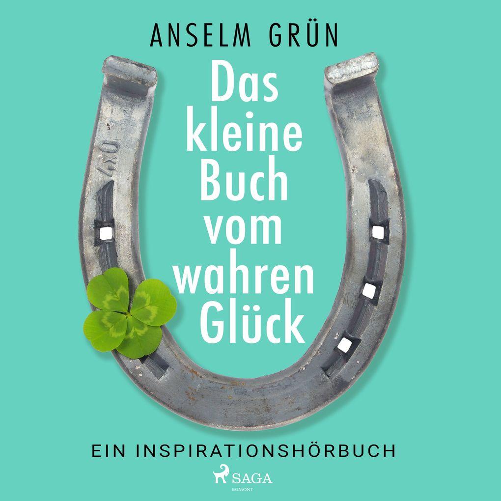 Das kleine Buch vom wahren Glück - Ein Inspirationshörbuch