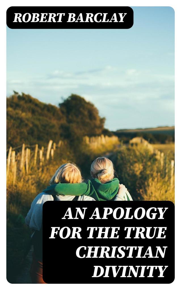 An Apology for the True Christian Divinity