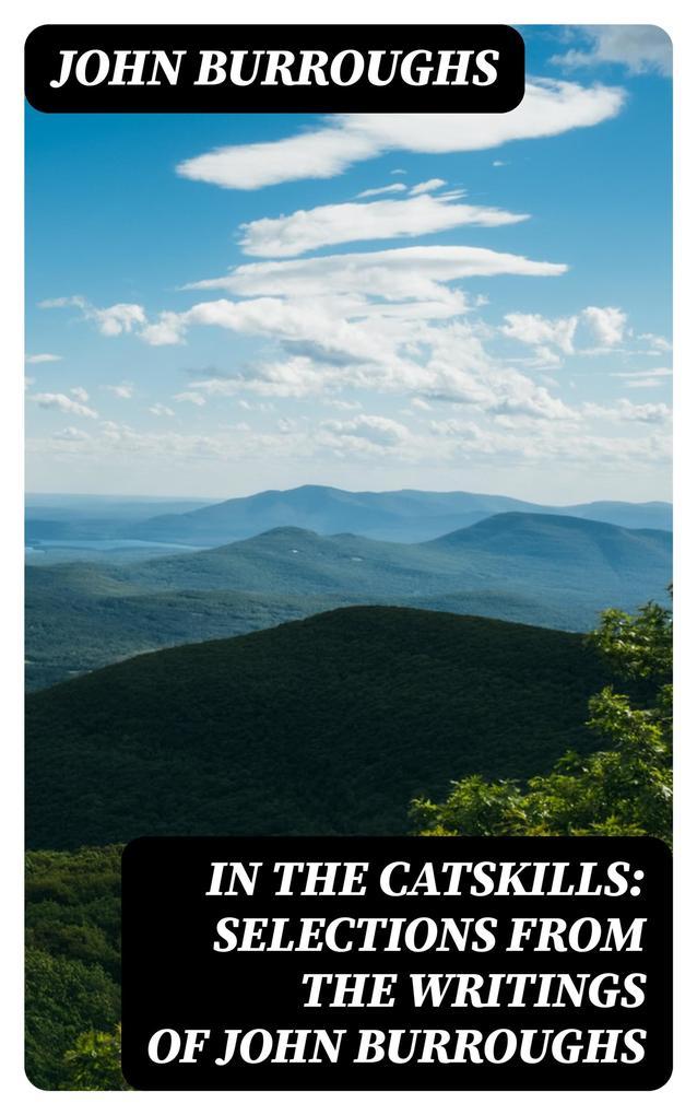 In the Catskills: Selections from the Writings of John Burroughs