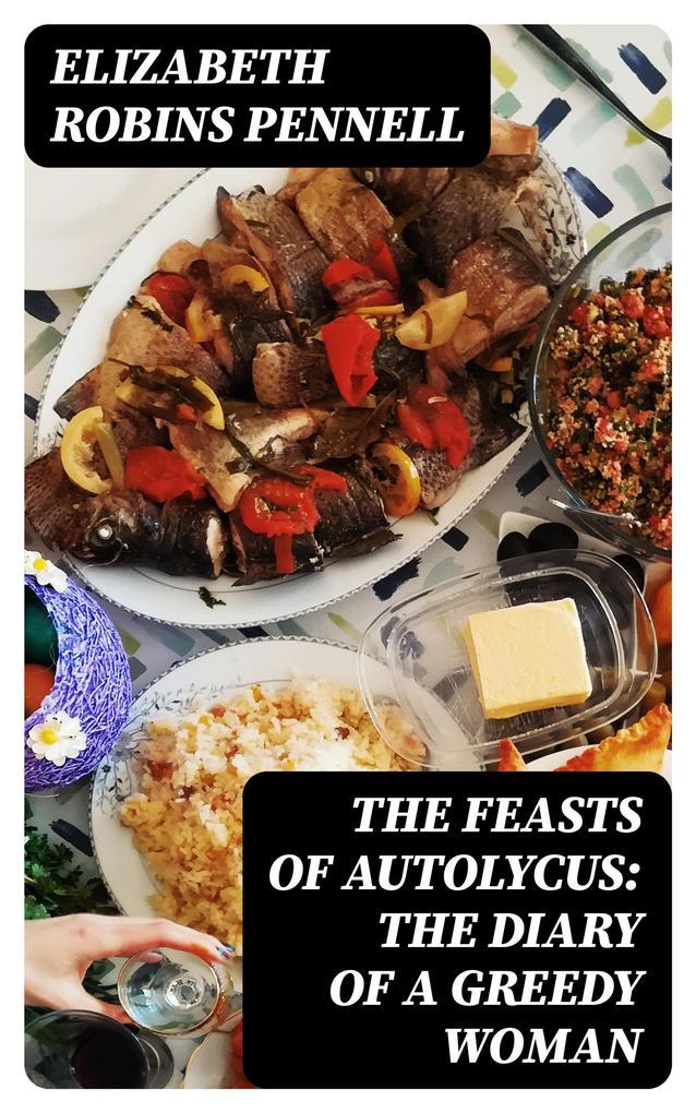 The Feasts of Autolycus: The Diary of a Greedy Woman