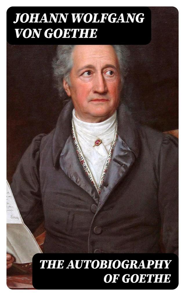 The Autobiography of Goethe