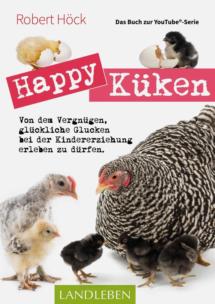 Happy Küken . Das Buch zur YouTube-Serie Happy Huhn