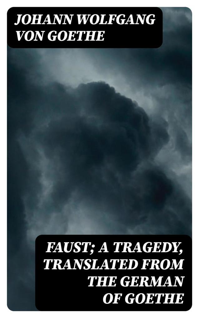 Faust; a Tragedy, Translated from the German of Goethe