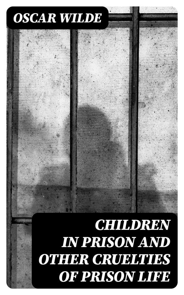 Children in Prison and Other Cruelties of Prison Life