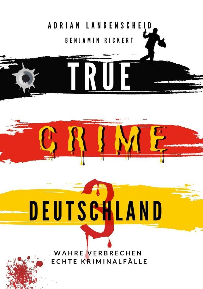 True Crime Deutschland 3 Wahre Verbrechen Echte Kriminalfälle