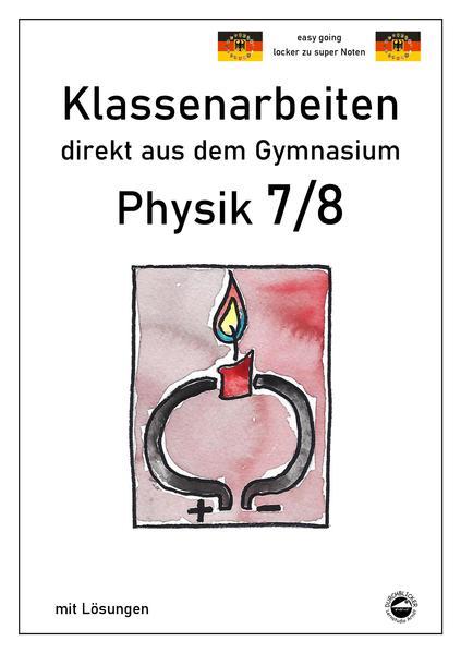 Physik 7/8, Klassenarbeiten direkt aus dem Gymnasium mit Lösungen