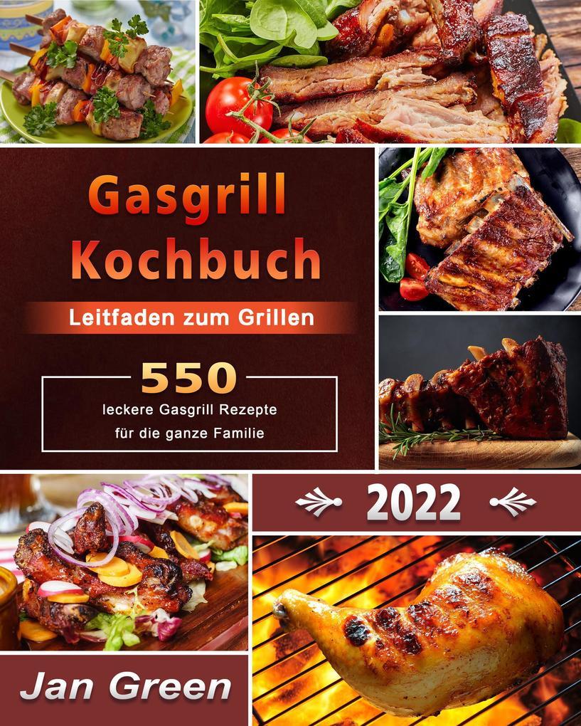 Gasgrill Kochbuch : Leitfaden zum Grillen,550+ leckere Gasgrill Rezepte für die ganze Familie