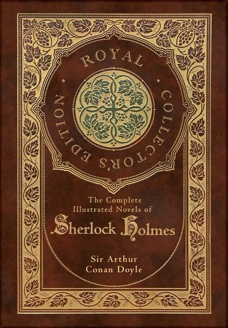 The Complete Illustrated Novels of Sherlock Holmes (Royal Collector's Edition) (Illustrated) (Case Laminate Hardcover with Jacket)