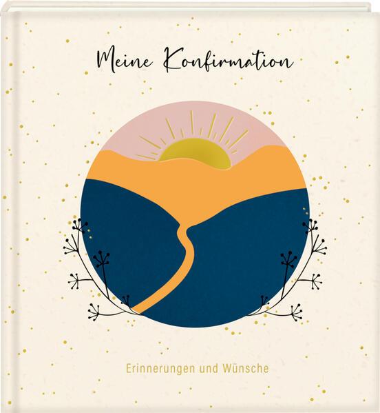 Eintragalbum - Meine Konfirmation. Erinnerungen und Wünsche