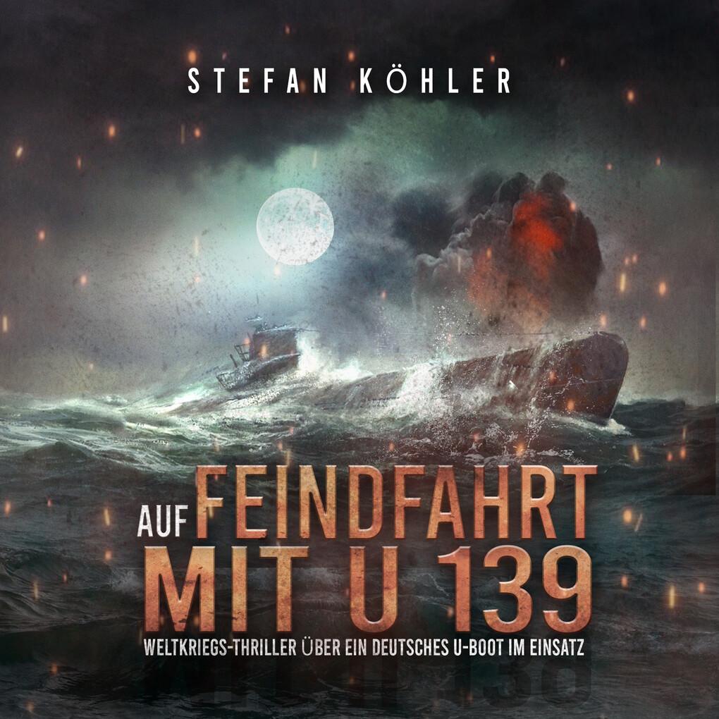 Auf Feindfahrt mit U 139