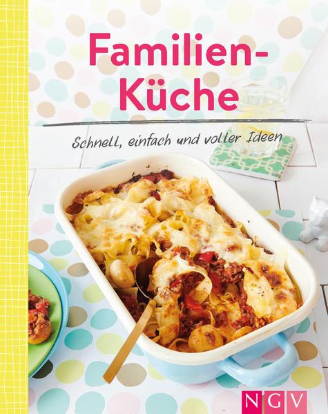 Familienküche - Schnell, einfach und voller Ideen