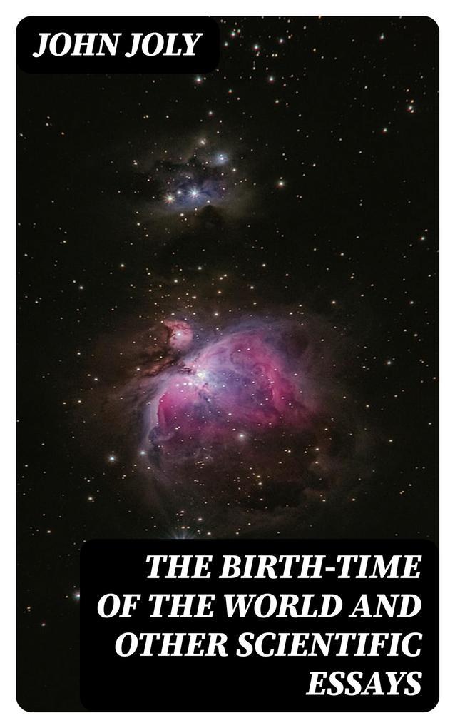 The Birth-Time of the World and Other Scientific Essays