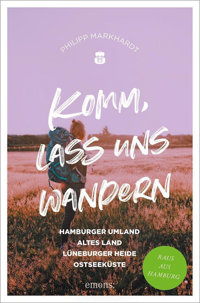 Komm, lass uns wandern. Hamburger Umland, Altes Land, Lüneburger Heide, Ostseeküste