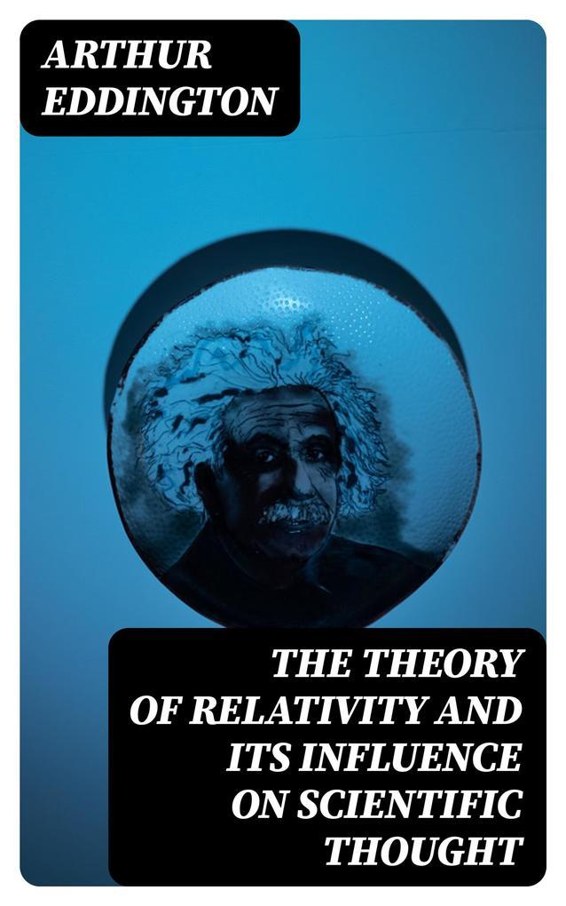 The Theory of Relativity and Its Influence on Scientific Thought