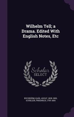 Wilhelm Tell; a Drama. Edited With English Notes, Etc