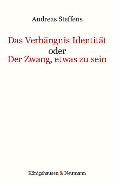 Das Verhängnis Identität oder Der Zwang, etwas zu sein