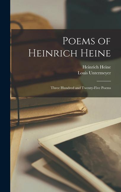 Poems of Heinrich Heine: Three Hundred and Twenty-five Poems