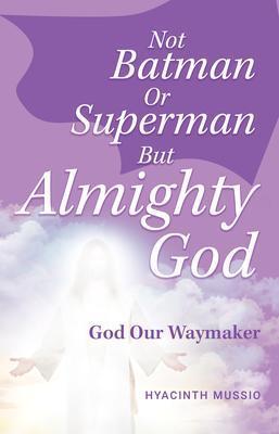 Not Batman Or Superman But Almighty God