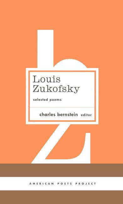 Louis Zukofsky: Selected Poems: (American Poets Project #22)