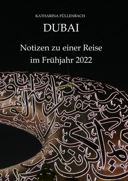 DUBAI - Notizen zu einer Reise im Frühjahr 2022