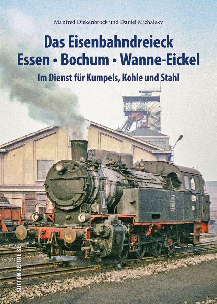 Das Eisenbahndreieck Essen - Bochum - Wanne - Eickel