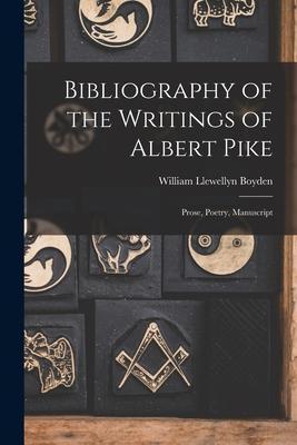 Bibliography of the Writings of Albert Pike: Prose, Poetry, Manuscript