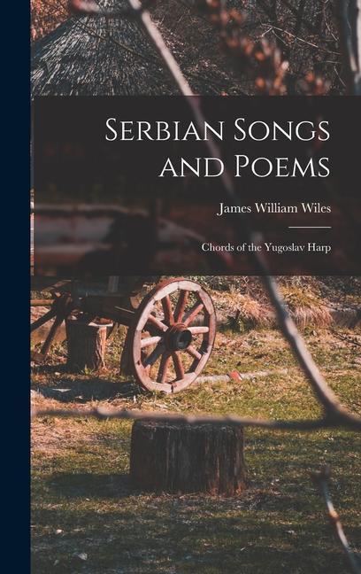 Serbian Songs and Poems: Chords of the Yugoslav Harp