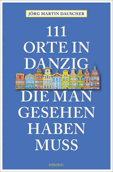 111 Orte in Danzig, die man gesehen haben muss