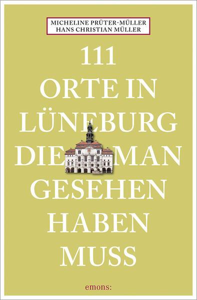 111 Orte in Lüneburg, die man gesehen haben muss