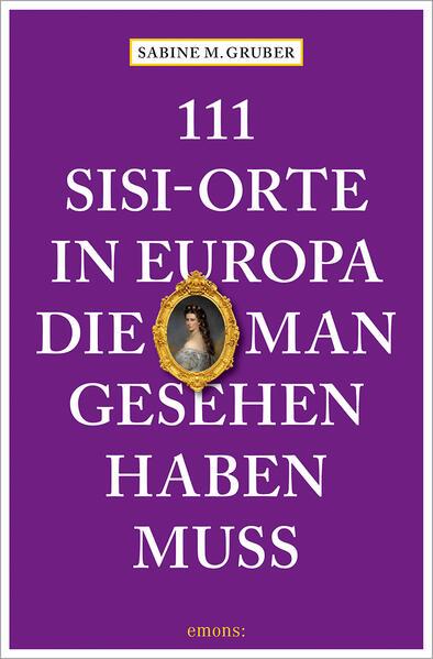 111 Sisi-Orte in Europa, die man gesehen haben muss