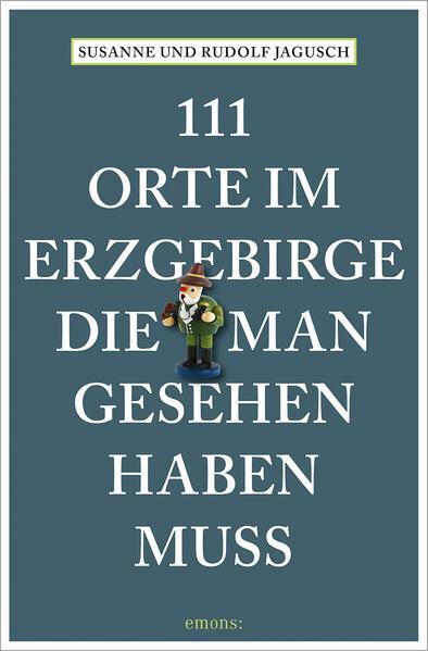 111 Orte im Erzgebirge, die man gesehen haben muss