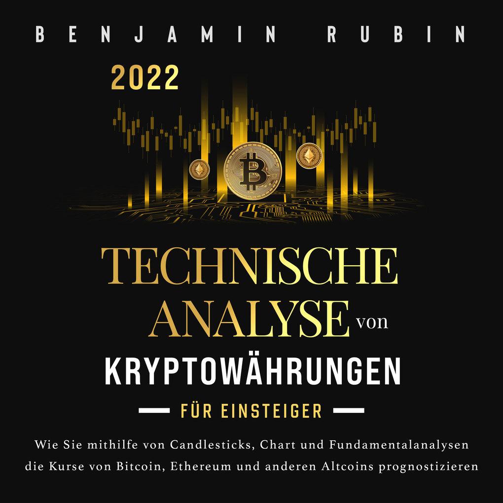 Technische Analyse von Kryptowährungen für Einsteiger: Wie Sie mithilfe von Candlesticks, Chart- und Fundamentalanalysen die Kurse von Bitcoin, Ethereum und anderen Altcoins prognostizieren