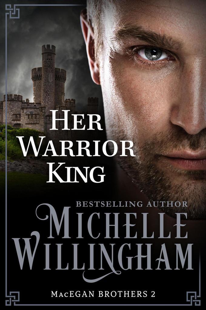 Her Warrior King (MacEgan Brothers, #2)