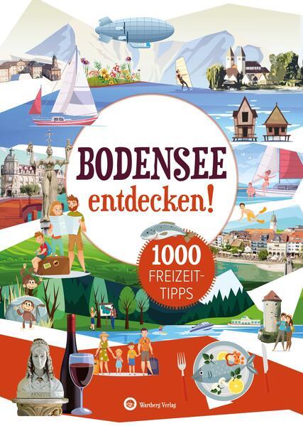 Bodensee entdecken! 1000 Freizeittipps : Natur, Kultur, Sport, Spaß