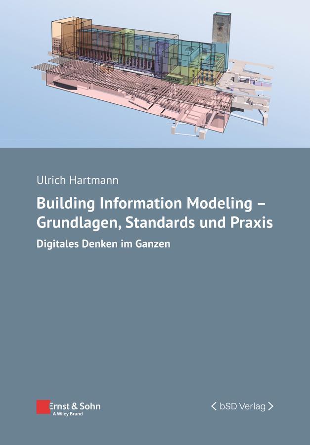 Building Information Modeling - Grundlagen, Standards, Praxis