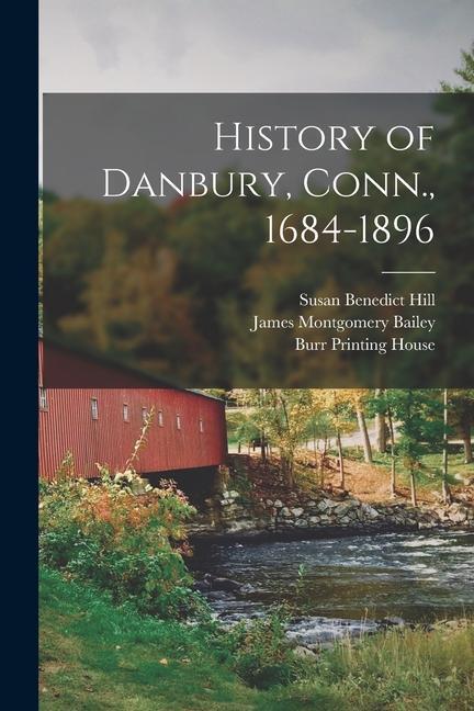 History of Danbury, Conn., 1684-1896