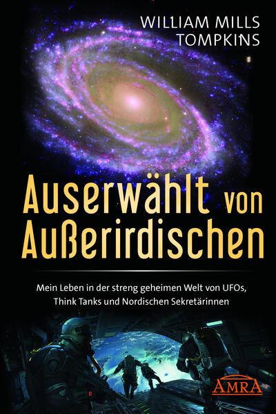 AUSERWÄHLT VON AUSSERIRDISCHEN: Mein Leben in der streng geheimen Welt von UFOs, Think Tanks und nordischen Sekretärinnen