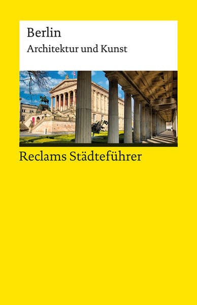 Reclams Städteführer Berlin. Architektur und Kunst