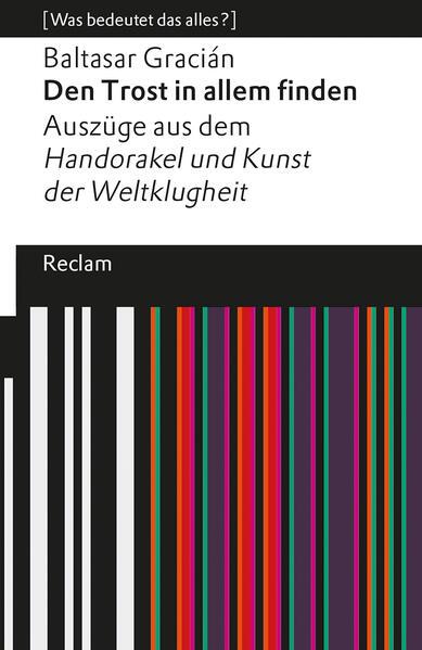 Den Trost in allem finden. Auszüge aus dem 'Handorakel und Kunst der Weltklugheit'. [Was bedeutet das alles?]