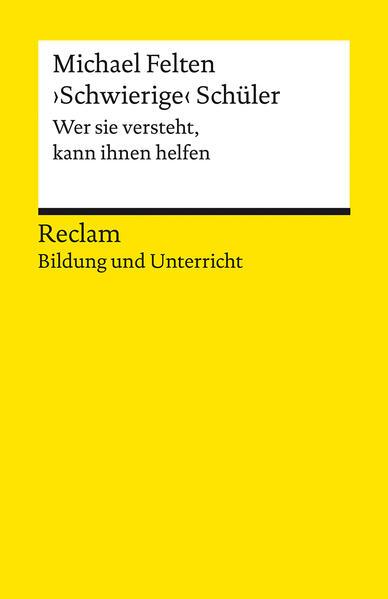 "Schwierige" Schüler. Wer sie versteht, kann ihnen helfen. Reclam Bildung und Unterricht