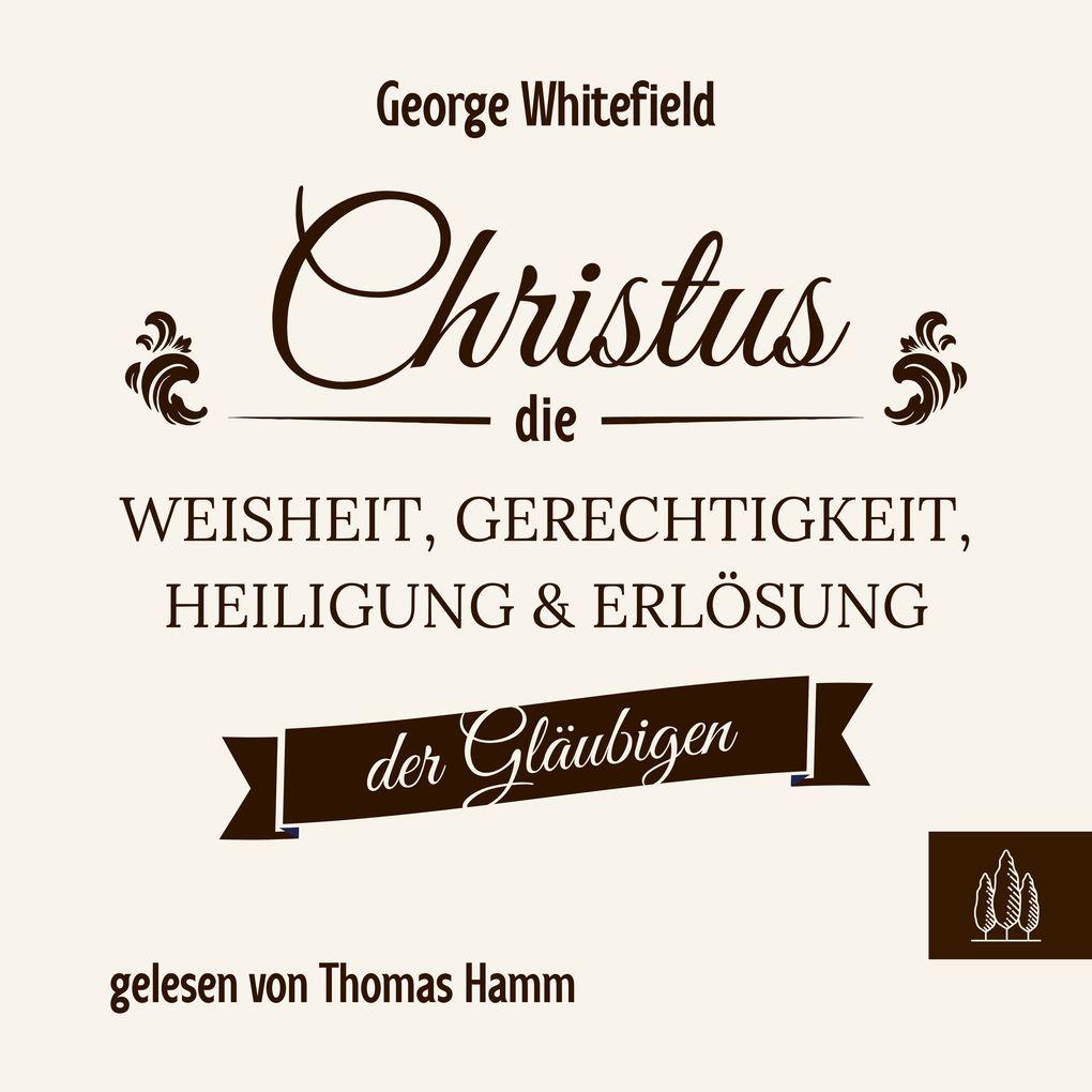 Christus die Weisheit, Gerechtigkeit, Heiligung und Erlösung der Gläubigen