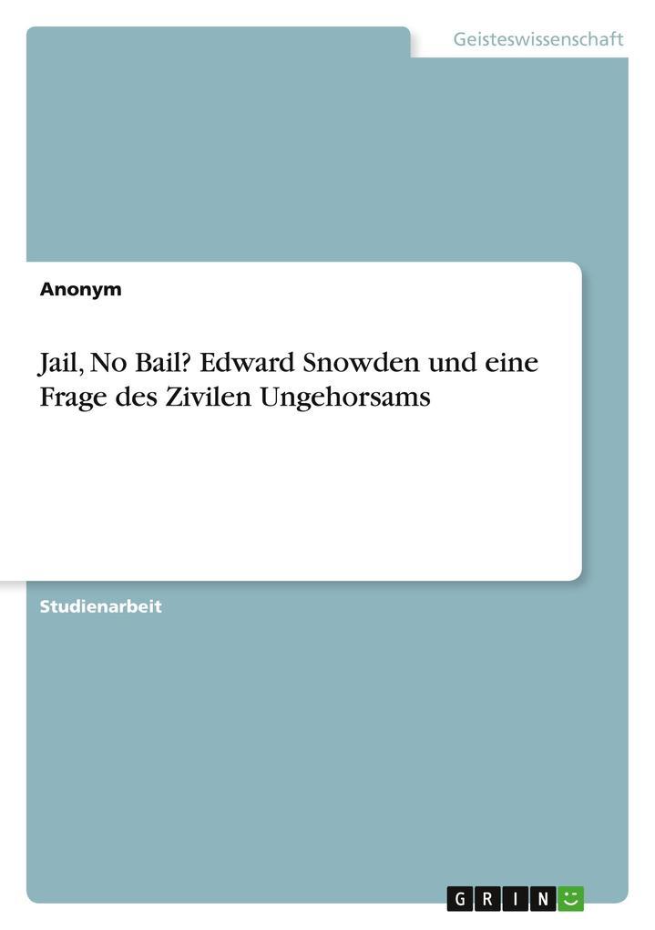 Jail, No Bail? Edward Snowden und eine Frage des Zivilen Ungehorsams