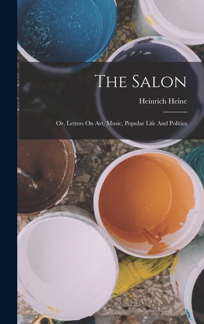 The Salon: Or, Letters On Art, Music, Popular Life And Politics