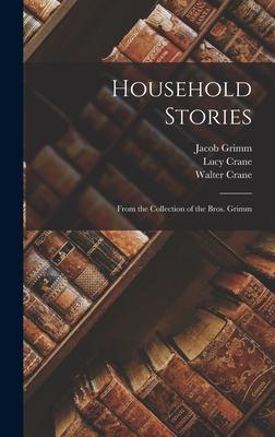 Household Stories: From the Collection of the Bros. Grimm