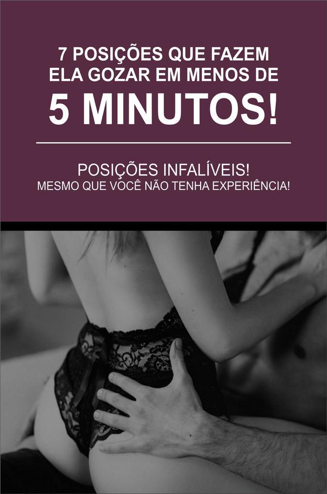 7 Posições Que Fazem Ela Gozar Em Menos De 5 Minutos!