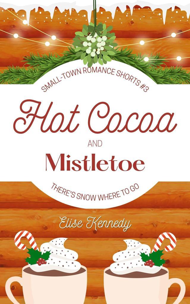 Hot Cocoa and Mistletoe: A Snowed In, Enemies-to-Lovers Christmas Novella (Only One Cozy Bed, #3)