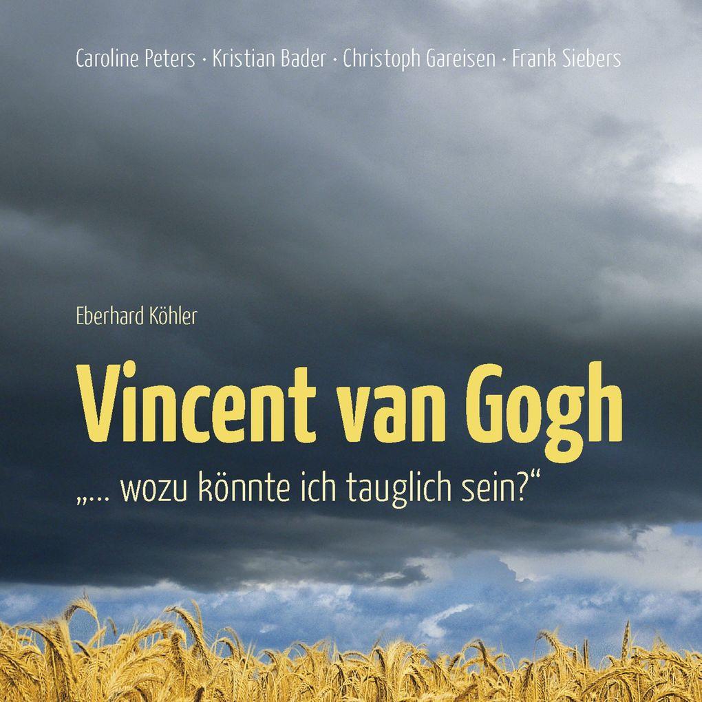 Vincent van Gogh - "Wozu könnte ich tauglich sein?"