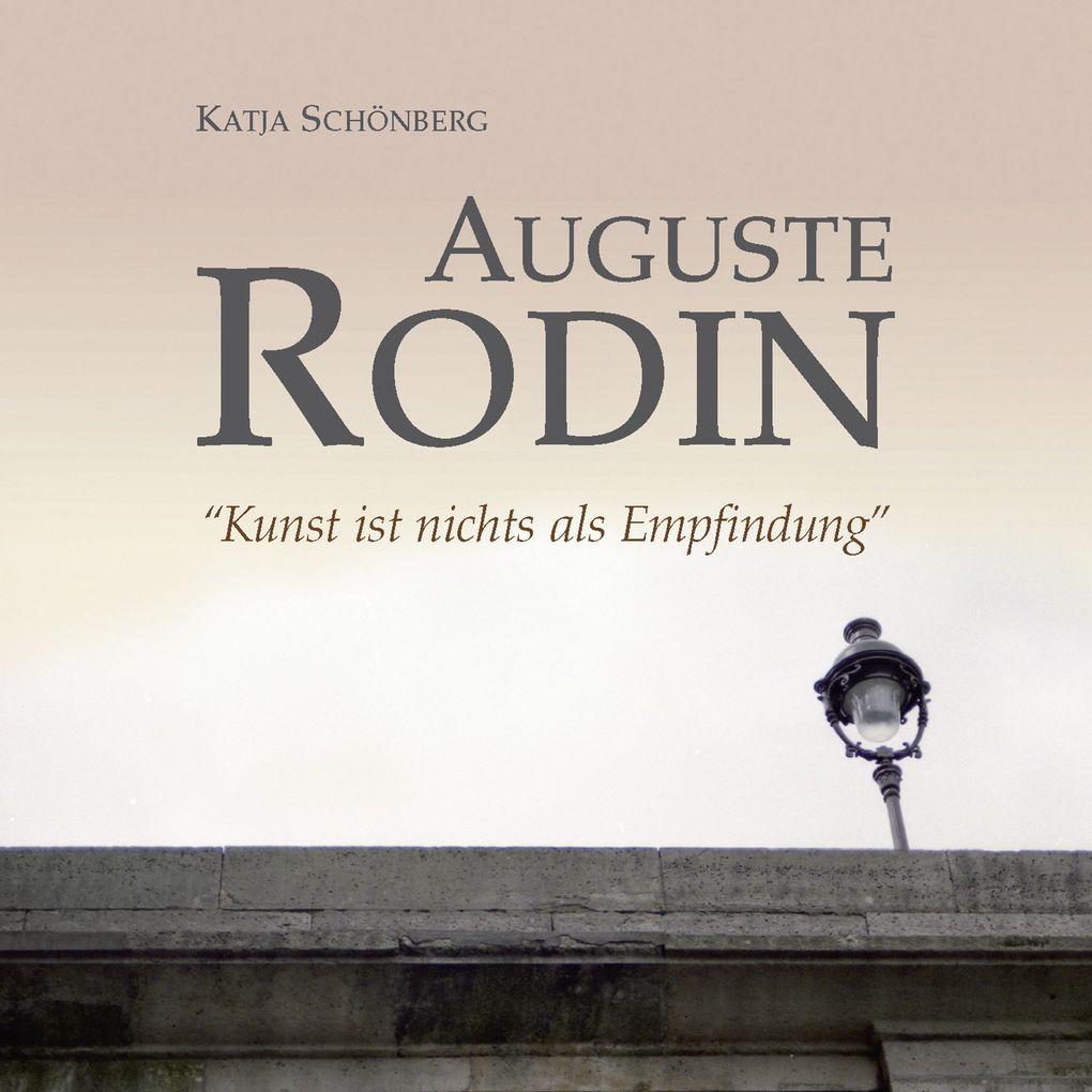 Auguste Rodin - "Kunst ist nichts als Empfindung"