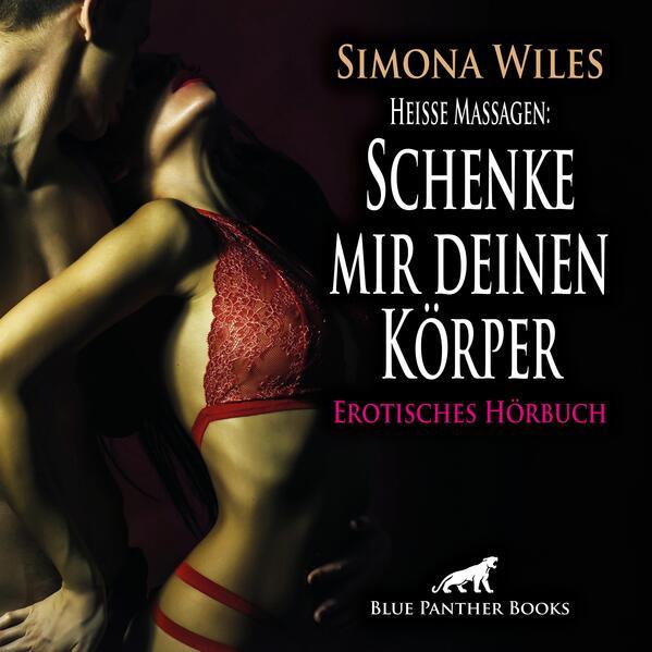 Heiße Massagen: Schenke mir deinen Körper | Erotik Audio Story | Erotisches Hörbuch Audio CD, Audio-